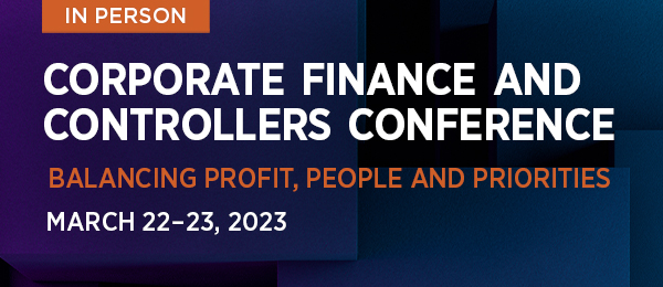 In Person. Corporate Finance and Controllers Conference. Balancing Profit, People, and Priorities. March 22nd to 23rd, 2023